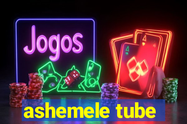 ashemele tube